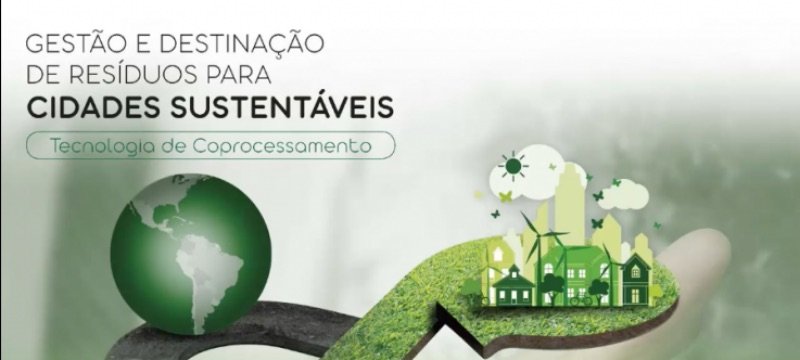 Gestão e Destinação de Resíduos para Cidades Sustentáveis – Tecnologia de Coprocessamento